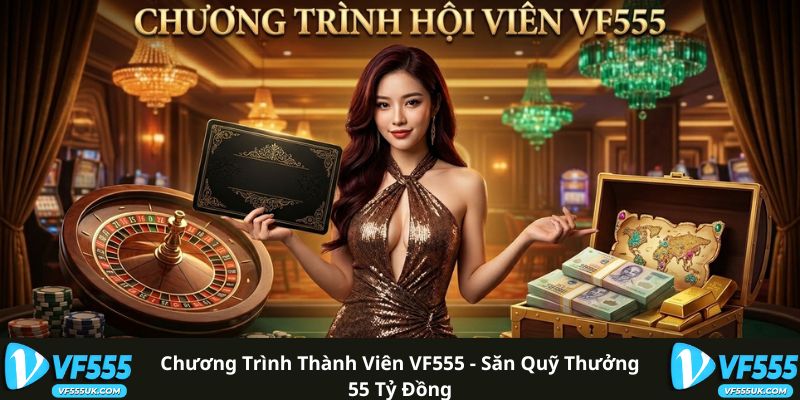 Chương Trình Thành Viên VF555 - Săn Quỹ Thưởng 55 Tỷ Đồng