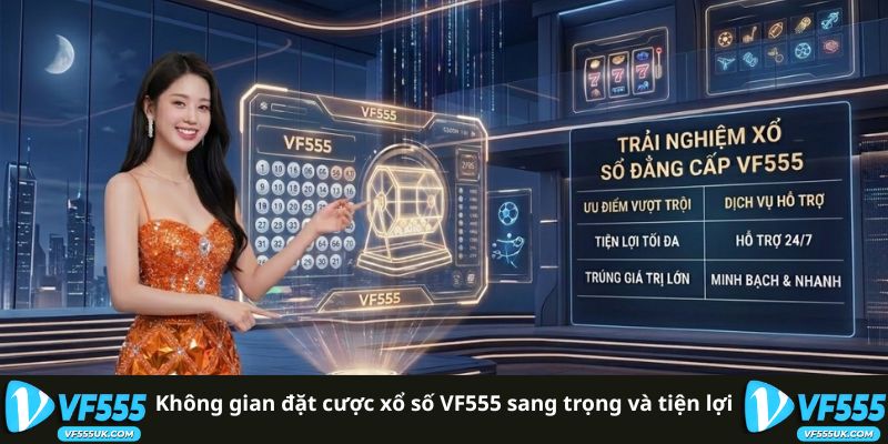 Không gian đặt cược xổ số VF555 sang trọng và tiện lợi
