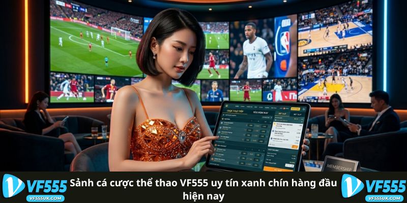 Sảnh cá cược thể thao VF555 uy tín hàng đầu hiện nay