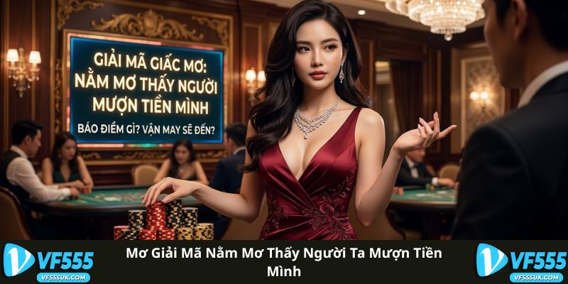Nằm Mơ Thấy Người Ta Mượn Tiền - Ý Nghĩa Và Diễn Giải 1 Giải mã giấc mơ thấy người ta mượn tiền mình