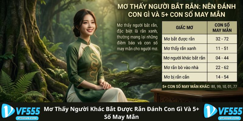 Mơ Thấy Người Khác Bắt Được Rắn Đánh Con Gì Và 5+ Số May Mắn 