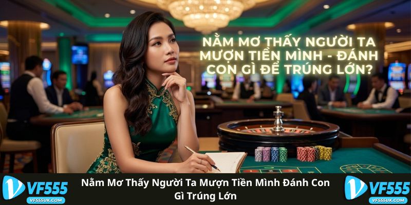 Nằm Mơ Thấy Người Ta Mượn Tiền Mình Đánh Con Gì Trúng Lớn