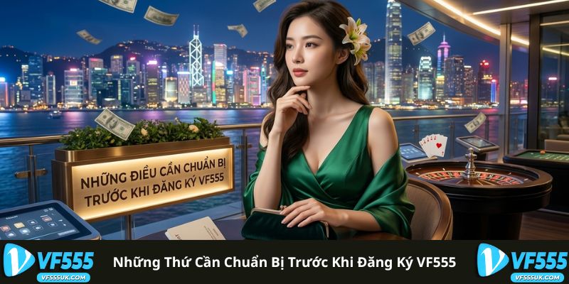 Chuẩn bị thông tin trước khi đăng ký VF555