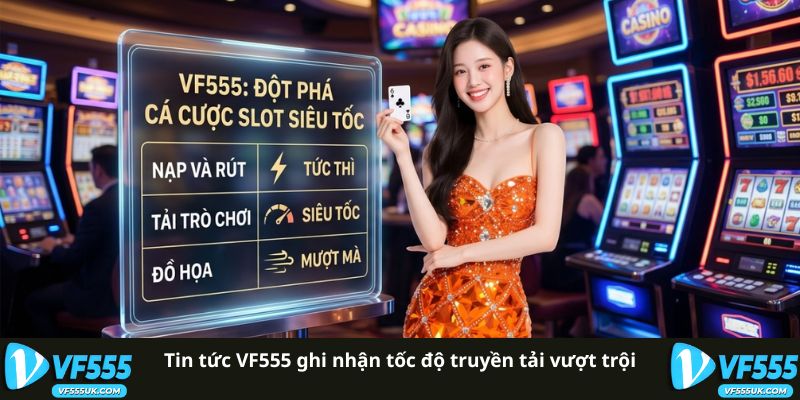 Tin tức VF555 ghi nhận tốc độ truyền tải vượt trội