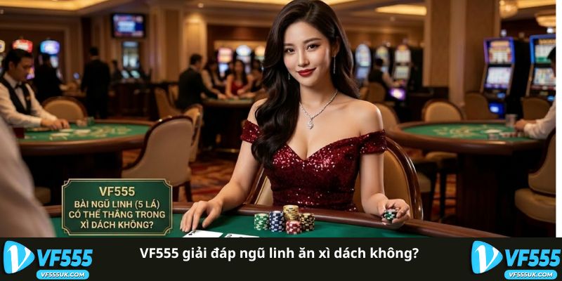 Ngũ Linh Ăn Xì Dách Không - Giải Thích Luật Chơi 1 Ngũ Linh trong Xì Dách