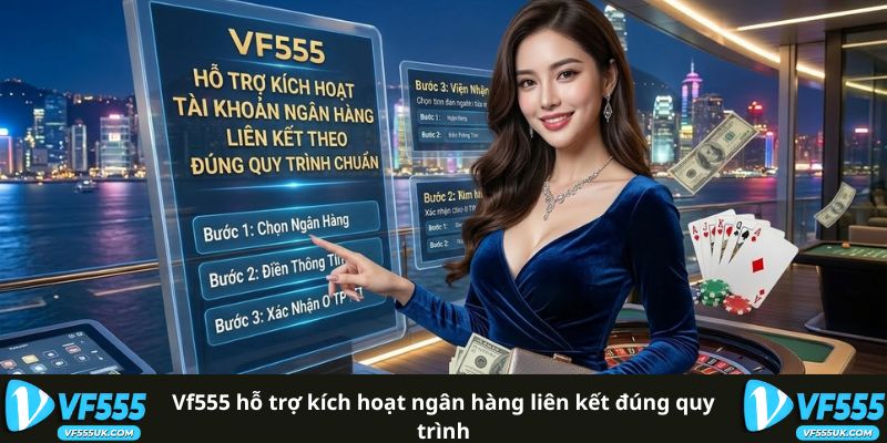 Ngân Hàng Liên Kết VF555 - Danh Sách Ngân Hàng Hỗ Trợ 3 Quy trình liên kết ngân hàng VF555