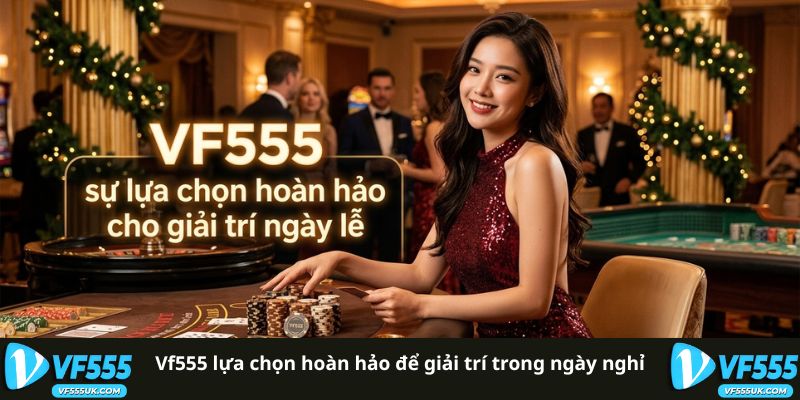 Giải trí trong ngày nghỉ lễ tại VF555