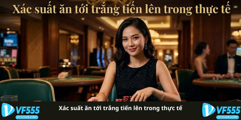 Tới Trắng Tiến Lên - Các Trường Hợp Và Xác Suất 3 Xác suất tới trắng trong Tiến Lên