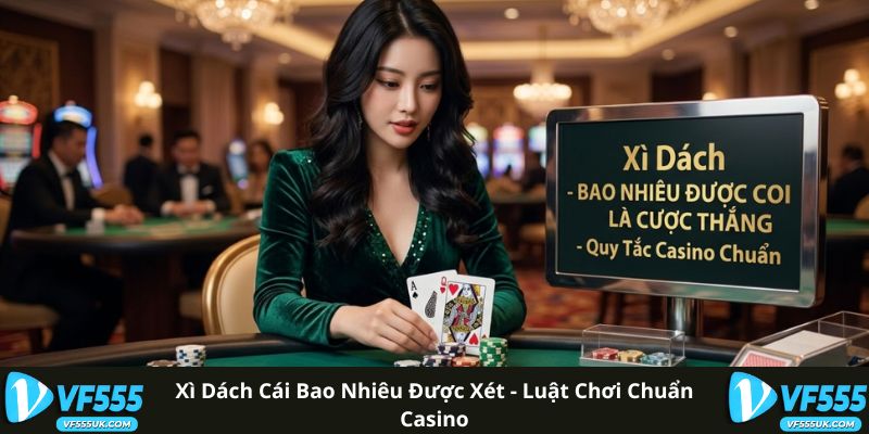 Xì Dách Cái Bao Nhiêu Được Xét - Luật Chơi Chuẩn Casino
