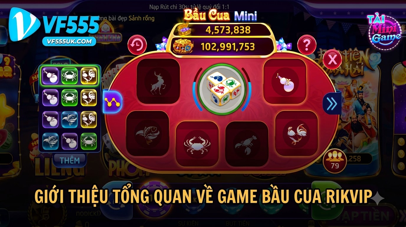Game Bầu Cua VF555: Đỉnh Cao Giải Trí Từ Trò Chơi Dân Gian 2 gioi thieu tong quan game bau cua vf555